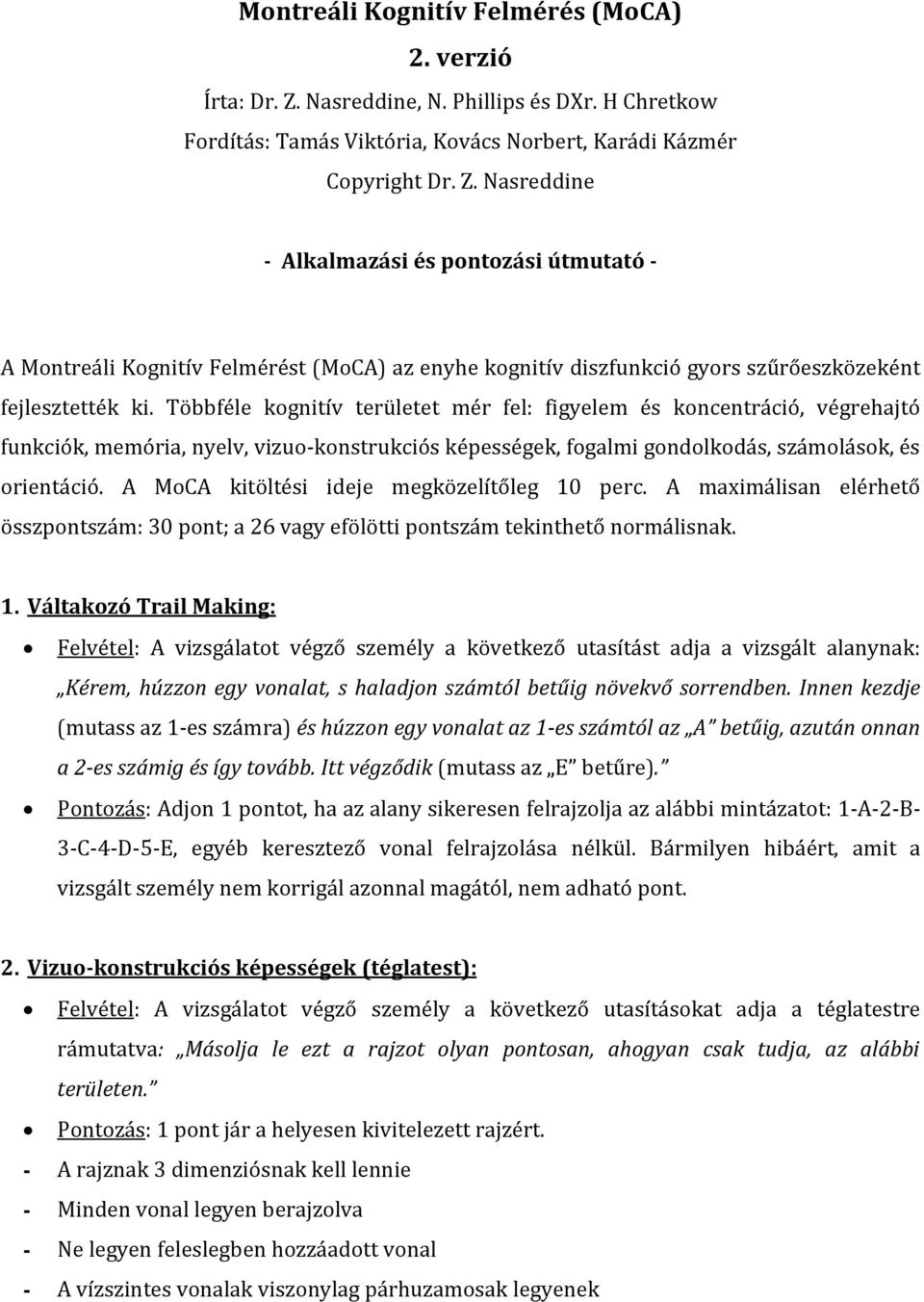 Nasreddine - Alkalmazási és pontozási útmutató - A Montreáli Kognitív Felmérést (MoCA) az enyhe kognitív diszfunkció gyors szűrőeszközeként fejlesztették ki.