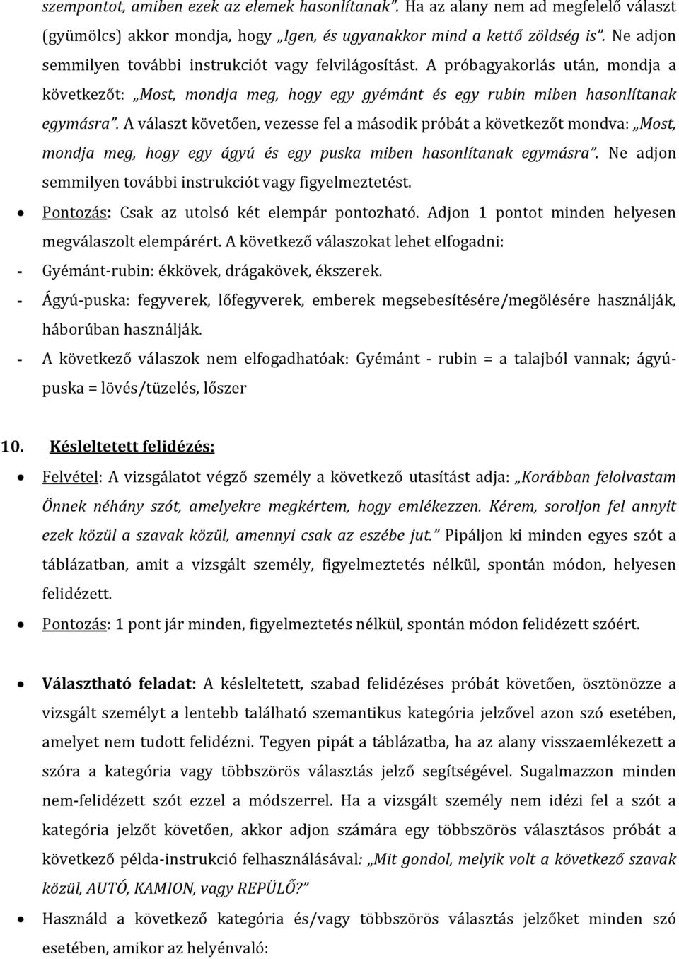 A választ követően, vezesse fel a második próbát a következőt mondva: Most, mondja meg, hogy egy ágyú és egy puska miben hasonlítanak egymásra.