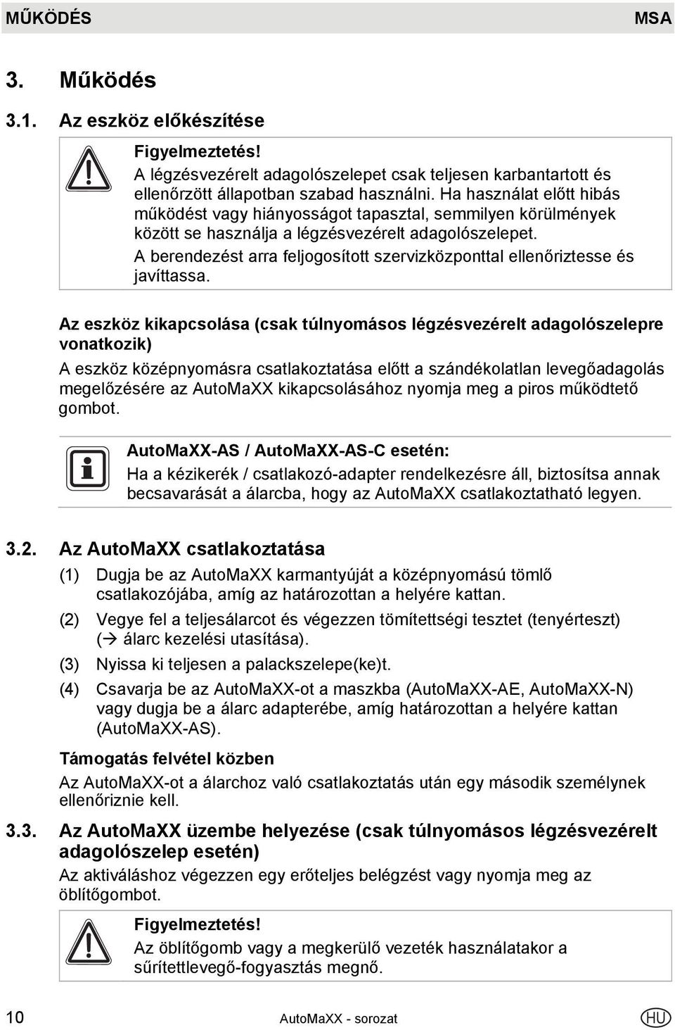 A berendezést arra feljogosított szervizközponttal ellenőriztesse és javíttassa.