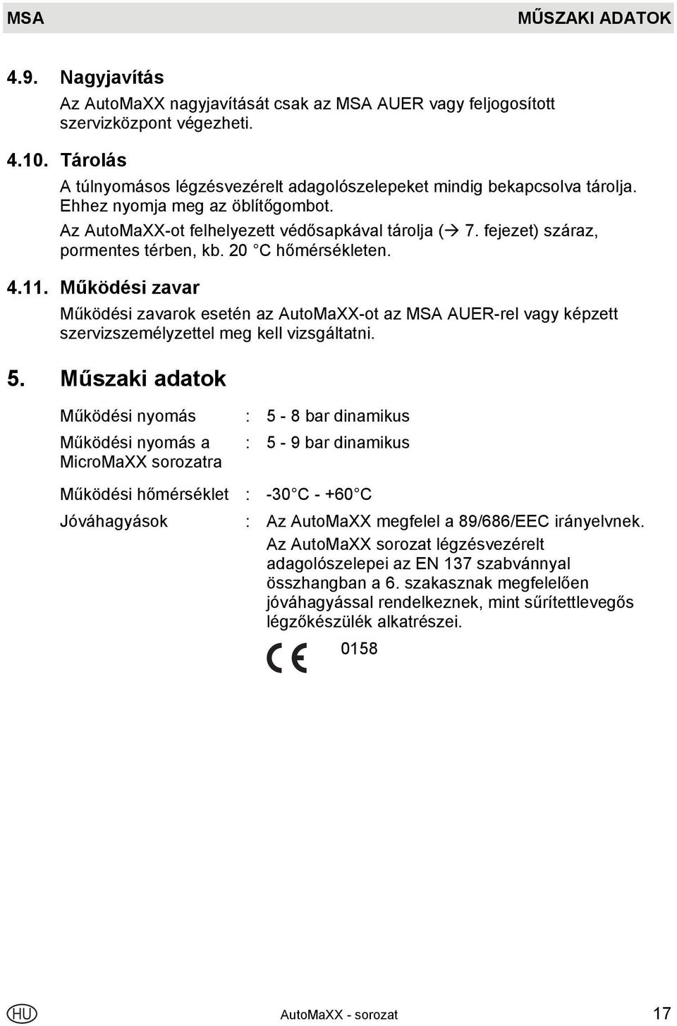fejezet) száraz, pormentes térben, kb. 20 C hőmérsékleten. 4.11. Működési zavar Működési zavarok esetén az AutoMaXX-ot az MSA AUER-rel vagy képzett szervizszemélyzettel meg kell vizsgáltatni. 5.