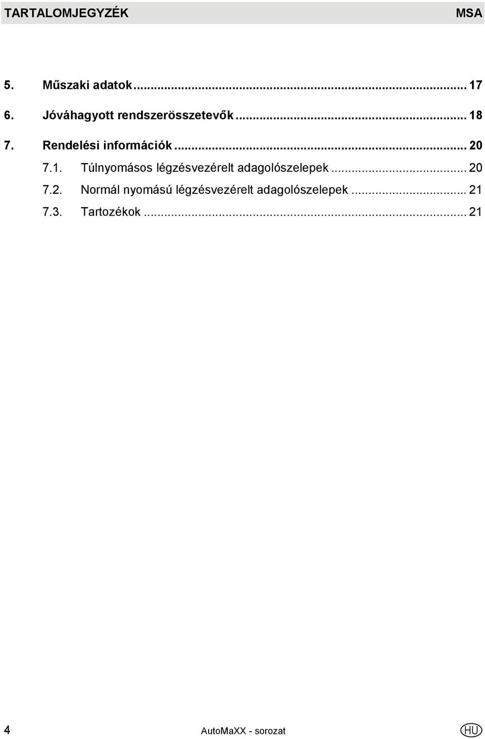 .. 20 7.1. Túlnyomásos légzésvezérelt adagolószelepek... 20 7.2. Normál nyomású légzésvezérelt adagolószelepek.