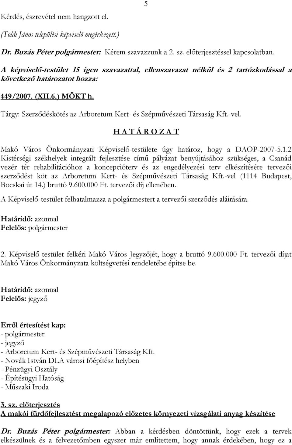 Makó Város Önkormányzati Képviselő-testülete úgy határoz, hogy a DAOP-2007-5.1.