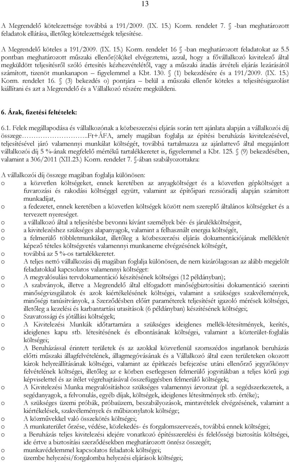 eljárás lezárásától számított, tizenöt munkanapon figyelemmel a Kbt. 130. (1) bekezdésére és a 191/2009. (IX. 15.) Korm. rendelet 16.
