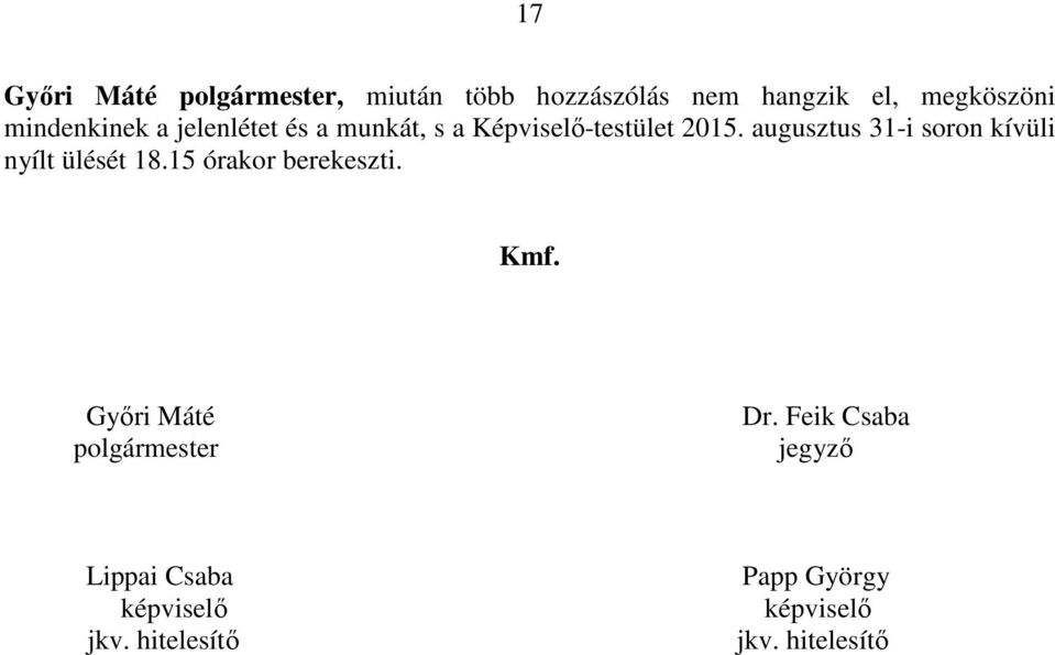 augusztus 31-i soron kívüli nyílt ülését 18.15 órakor berekeszti. Kmf.