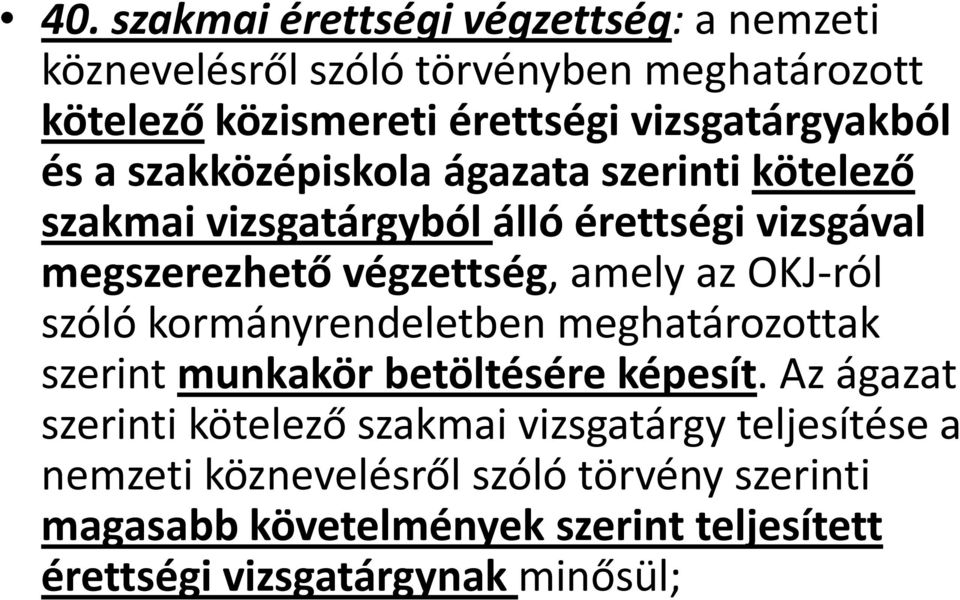 végzettség, amely az OKJ-ról szóló kormányrendeletben meghatározottak szerint munkakör betöltésére képesít.