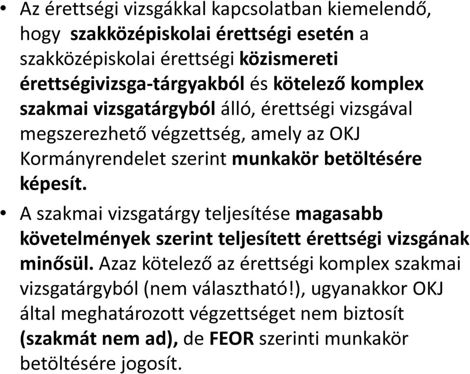 képesít. A szakmai vizsgatárgy teljesítése magasabb követelmények szerint teljesített érettségi vizsgának minősül.