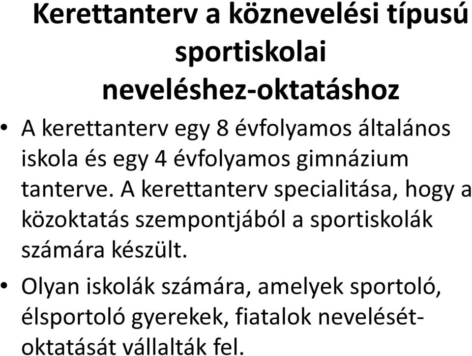 A kerettanterv specialitása, hogy a közoktatás szempontjából a sportiskolák számára