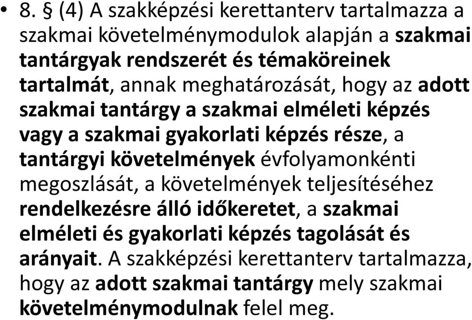 tantárgyi követelmények évfolyamonkénti megoszlását, a követelmények teljesítéséhez rendelkezésre álló időkeretet, a szakmai elméleti és