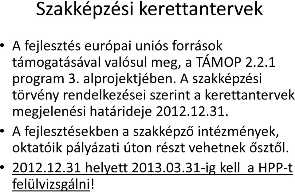 A szakképzési törvény rendelkezései szerint a kerettantervek megjelenési határideje 2012.12.31.