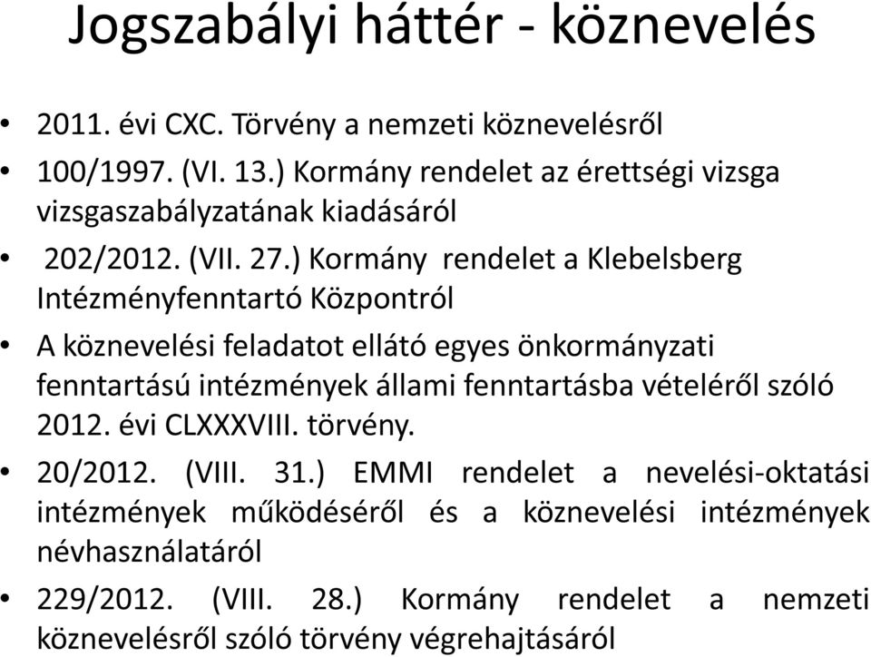 ) Kormány rendelet a Klebelsberg Intézményfenntartó Központról A köznevelési feladatot ellátó egyes önkormányzati fenntartású intézmények állami