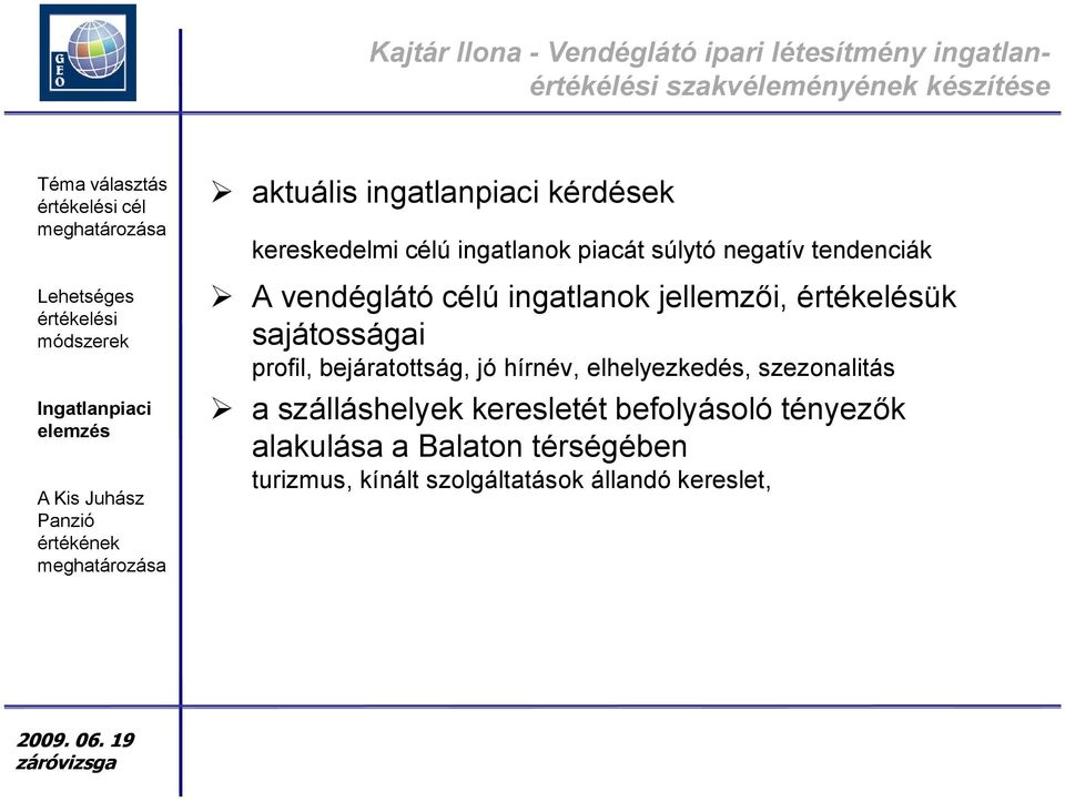 ingatlanok jellemzői, értékelésük sajátosságai profil, bejáratottság, jó hírnév, elhelyezkedés, szezonalitás a