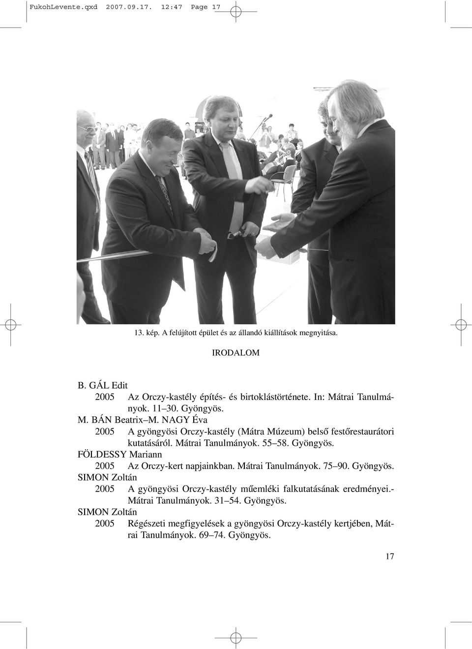 NAGY Éva 2005 A gyöngyösi Orczy-kastély (Mátra Múzeum) belsõ festõrestaurátori kutatásáról. Mátrai Tanulmányok. 55 58. Gyöngyös.