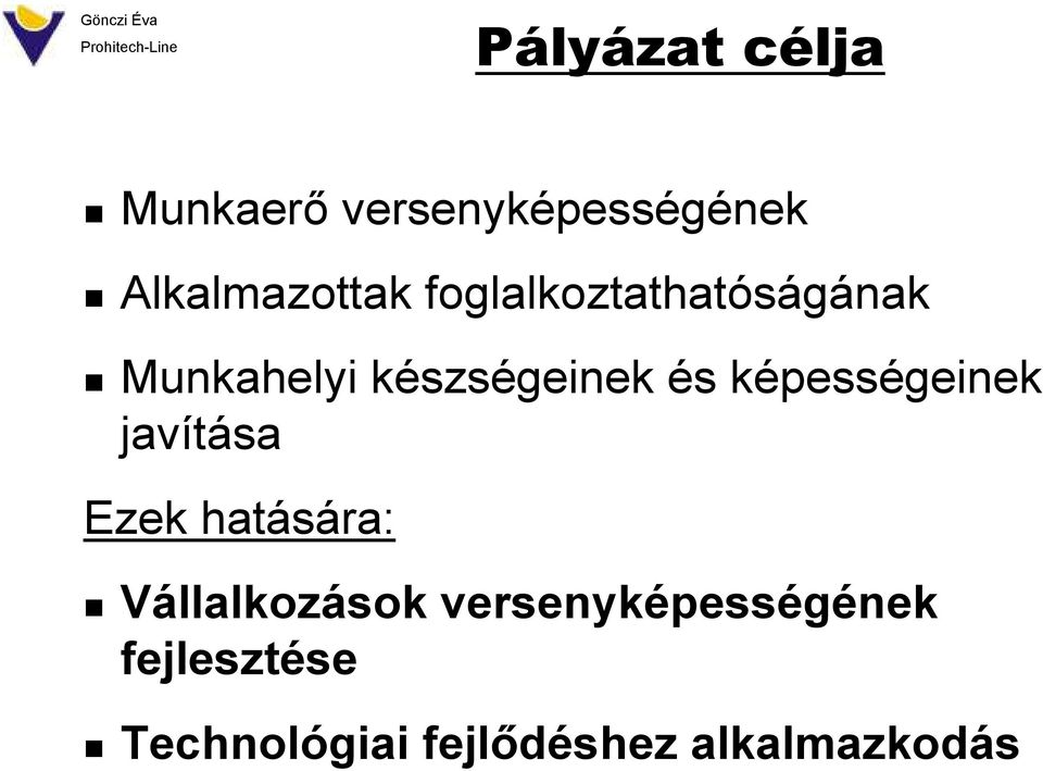 képességeinek javítása Ezek hatására: Vállalkozások