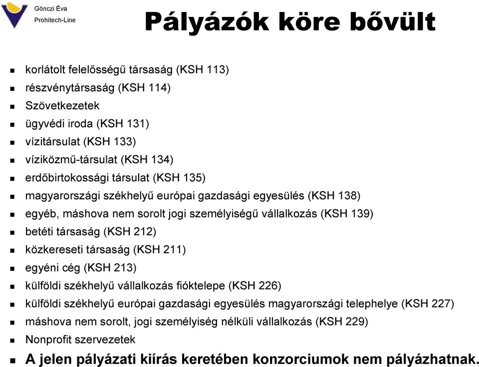 társaság (KSH 212) közkereseti társaság (KSH 211) egyéni cég (KSH 213) külföldi székhelyű vállalkozás fióktelepe (KSH 226) külföldi székhelyű európai gazdasági egyesülés