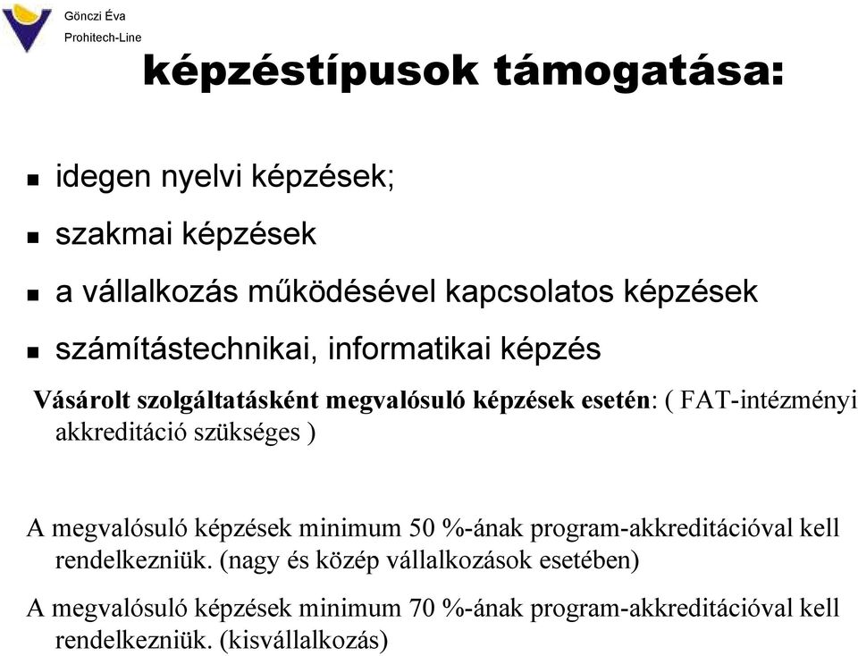 akkreditáció szükséges ) A megvalósuló képzések minimum 50 %-ának program-akkreditációval kell rendelkezniük.