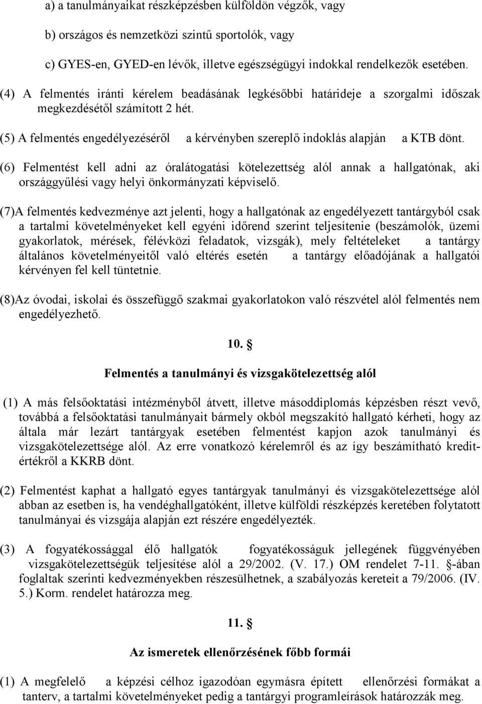 (6) Felmentést kell adni az óralátogatási kötelezettség alól annak a hallgatónak, aki országgyűlési vagy helyi önkormányzati képviselő.