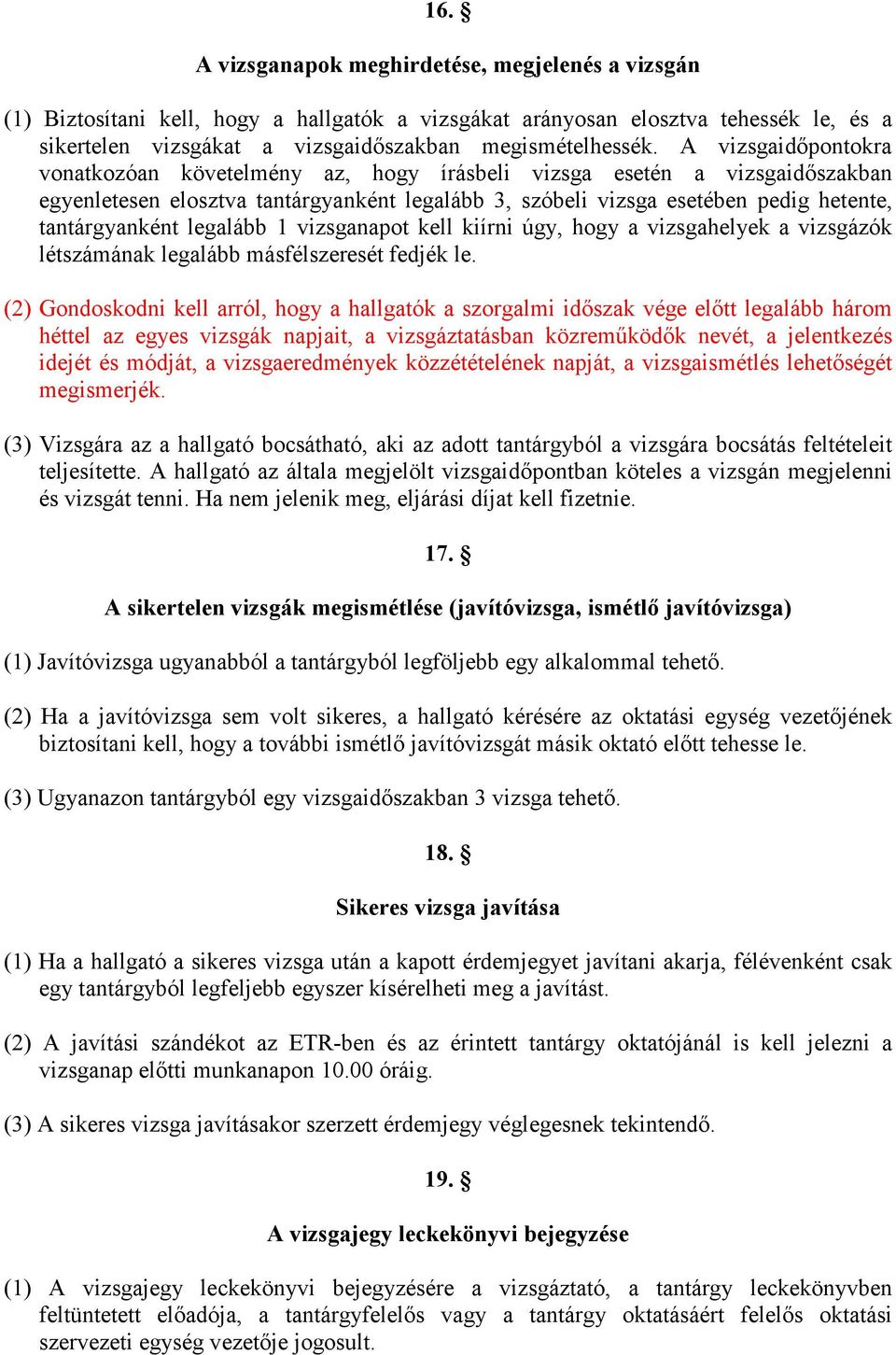 legalább 1 vizsganapot kell kiírni úgy, hogy a vizsgahelyek a vizsgázók létszámának legalább másfélszeresét fedjék le.