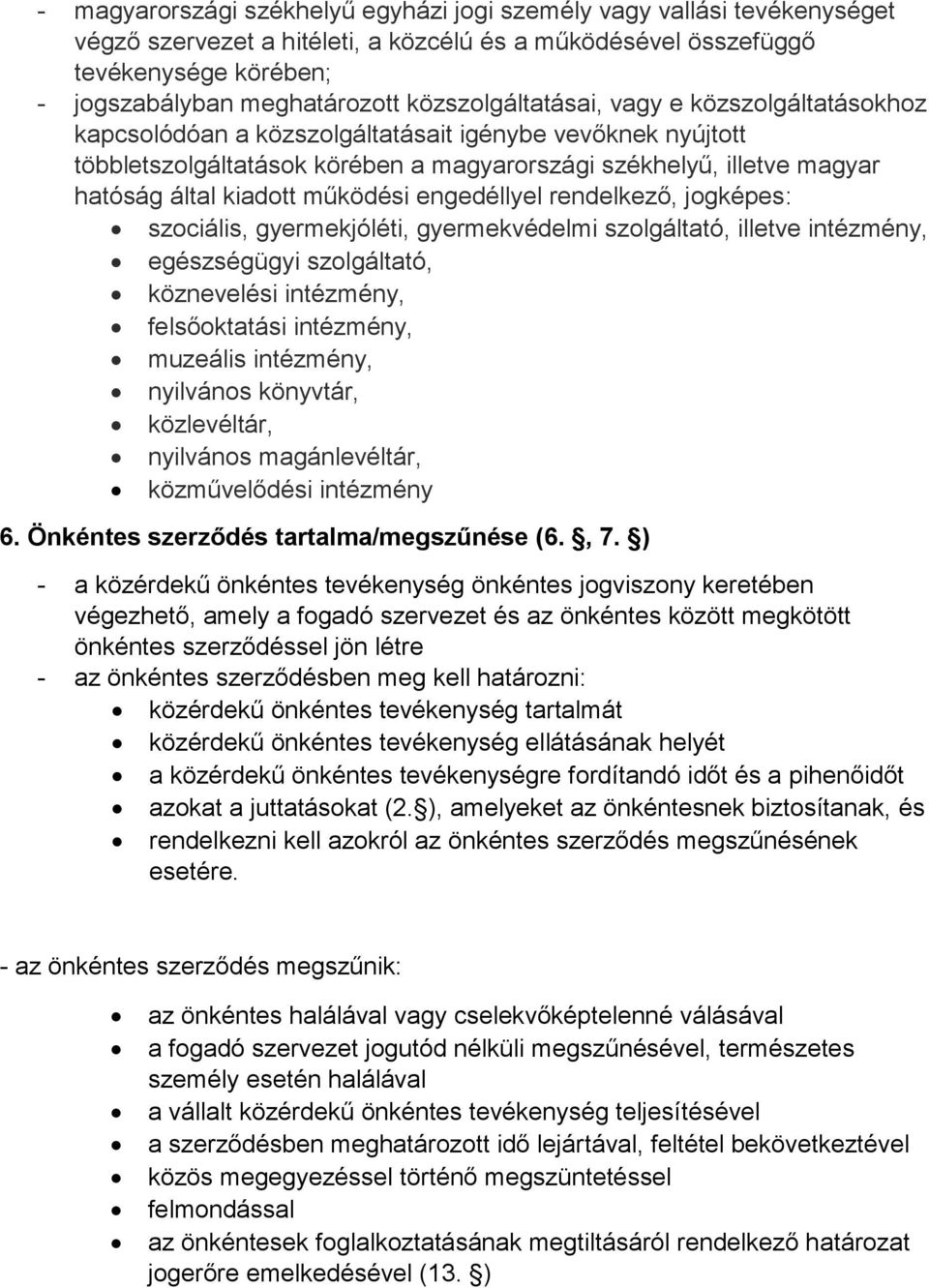 kiadott működési engedéllyel rendelkező, jogképes: szociális, gyermekjóléti, gyermekvédelmi szolgáltató, illetve intézmény, egészségügyi szolgáltató, köznevelési intézmény, felsőoktatási intézmény,