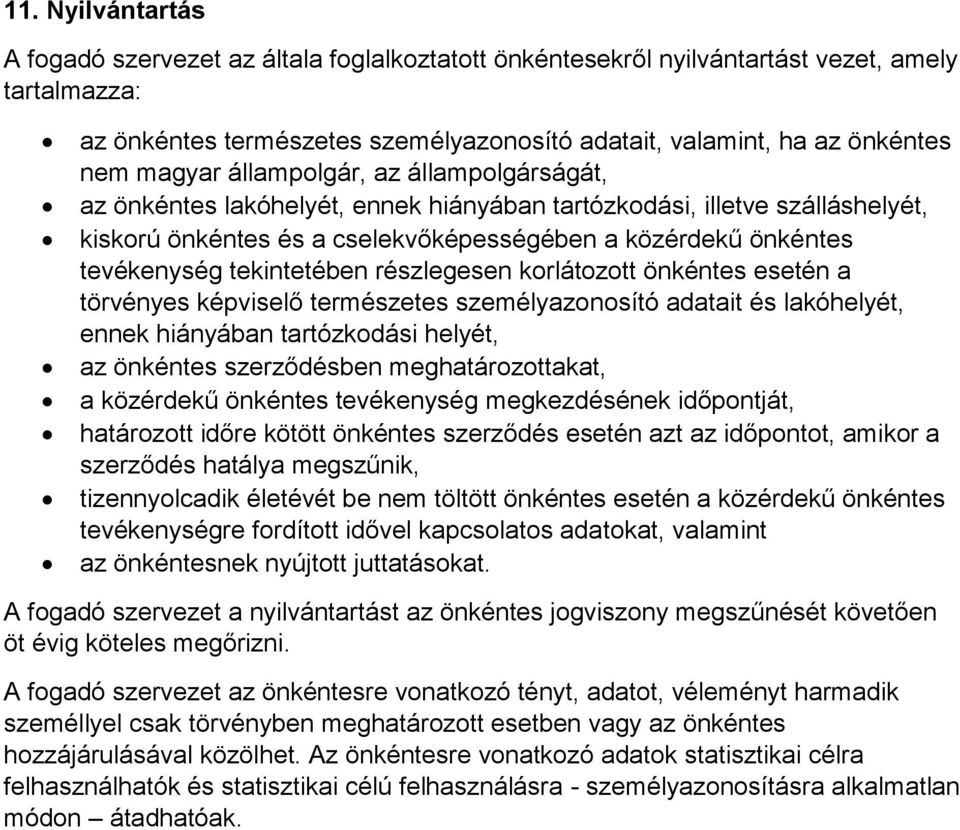 tekintetében részlegesen korlátozott önkéntes esetén a törvényes képviselő természetes személyazonosító adatait és lakóhelyét, ennek hiányában tartózkodási helyét, az önkéntes szerződésben