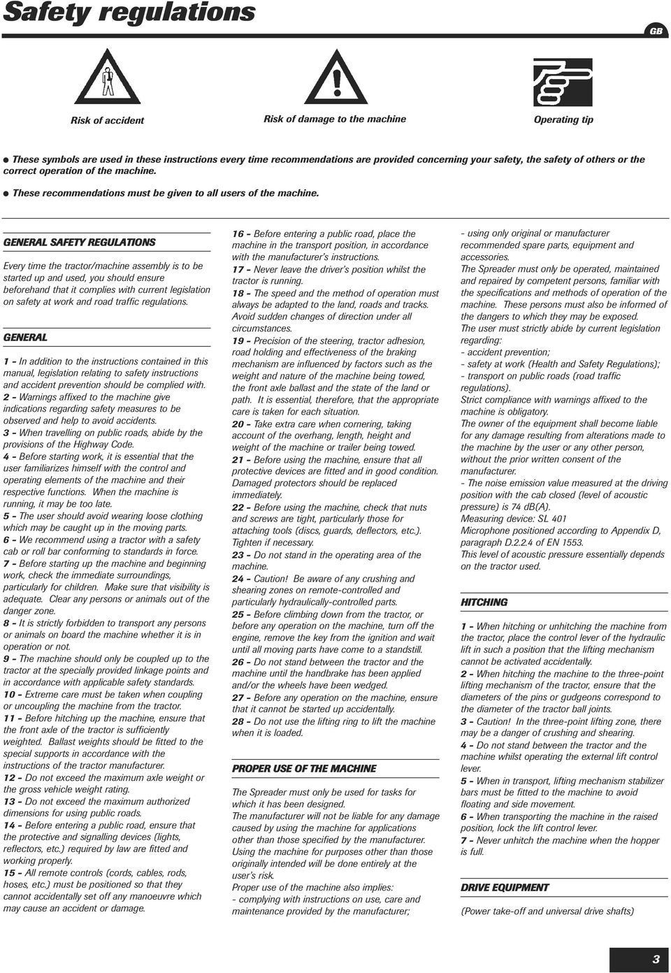 GENERAL SAFETY REGULATIONS Every time the tractor/machine assembly is to be started up and used, you should ensure beforehand that it complies with current legislation on safety at work and road