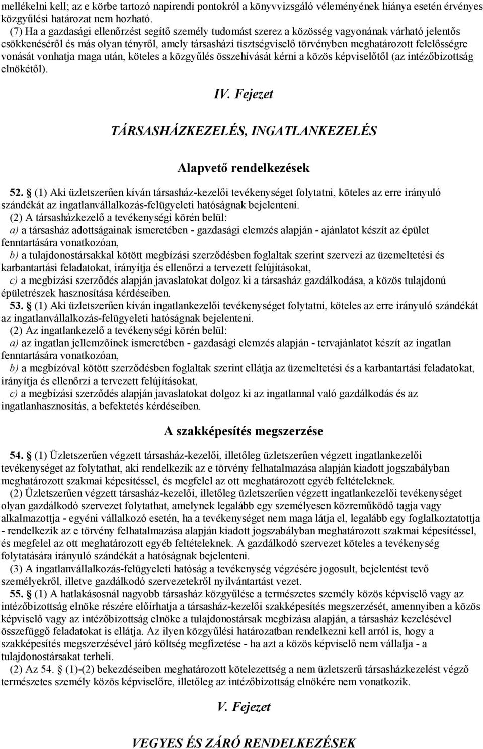 felelısségre vonását vonhatja maga után, köteles a közgyőlés összehívását kérni a közös képviselıtıl (az intézıbizottság elnökétıl). IV.