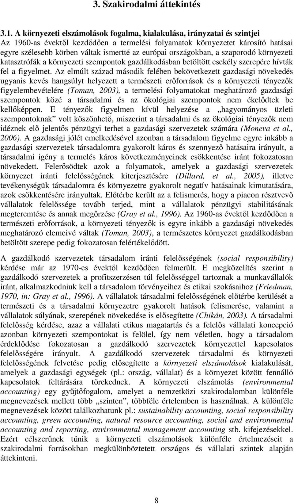 európai országokban, a szaporodó környezeti katasztrófák a környezeti szempontok gazdálkodásban betöltött csekély szerepére hívták fel a figyelmet.