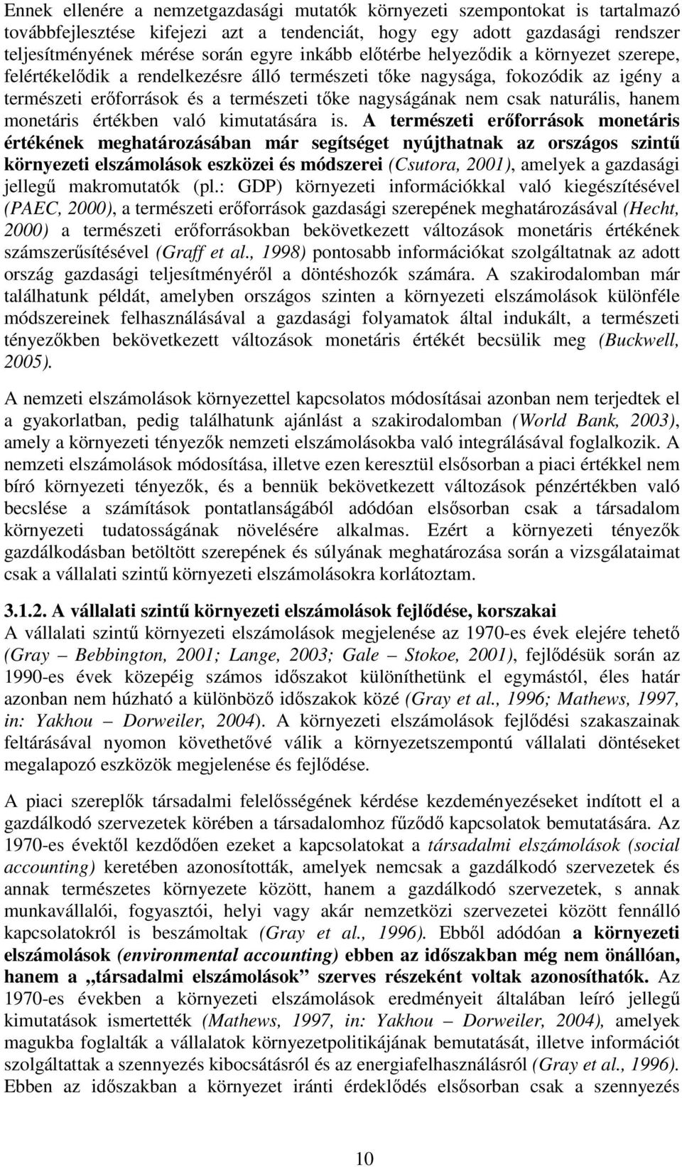 naturális, hanem monetáris értékben való kimutatására is.