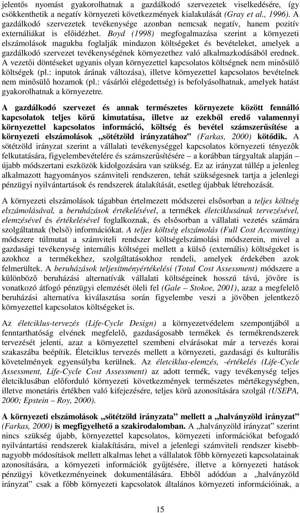 Boyd (1998) megfogalmazása szerint a környezeti elszámolások magukba foglalják mindazon költségeket és bevételeket, amelyek a gazdálkodó szervezet tevékenységének környezethez való alkalmazkodásából