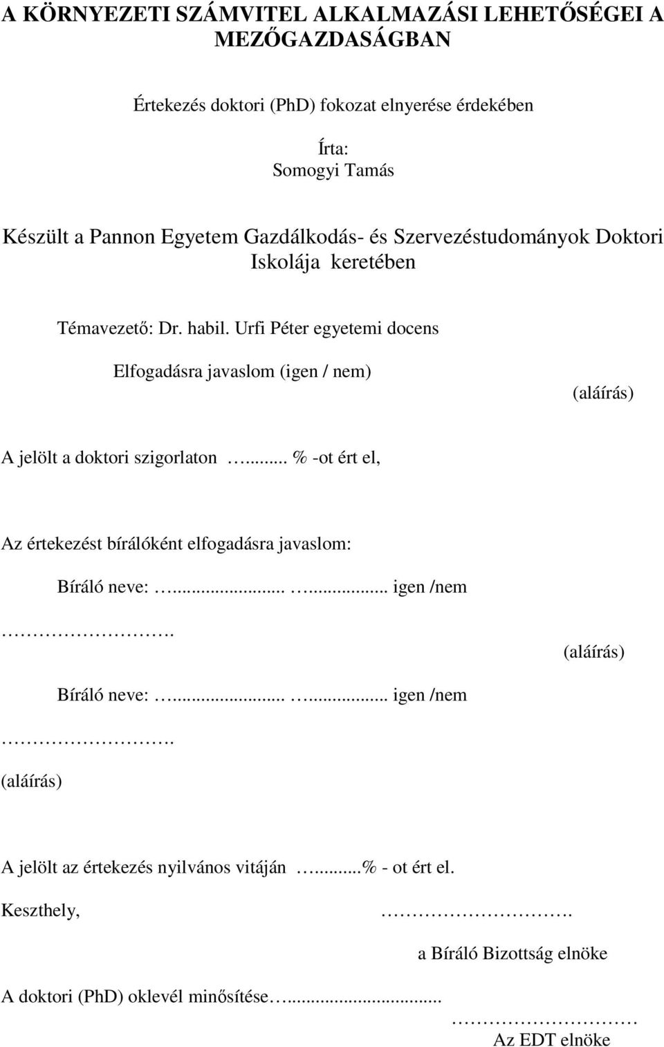Urfi Péter egyetemi docens Elfogadásra javaslom (igen / nem) (aláírás) A jelölt a doktori szigorlaton.