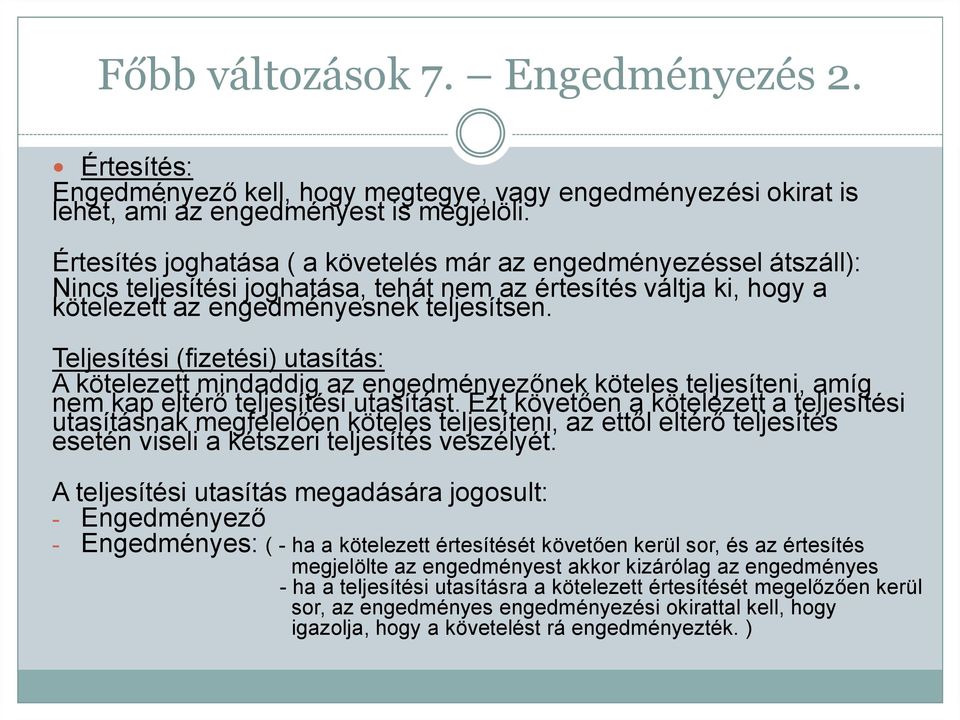 Teljesítési (fizetési) utasítás: A kötelezett mindaddig az engedményezőnek köteles teljesíteni, amíg nem kap eltérő teljesítési utasítást.