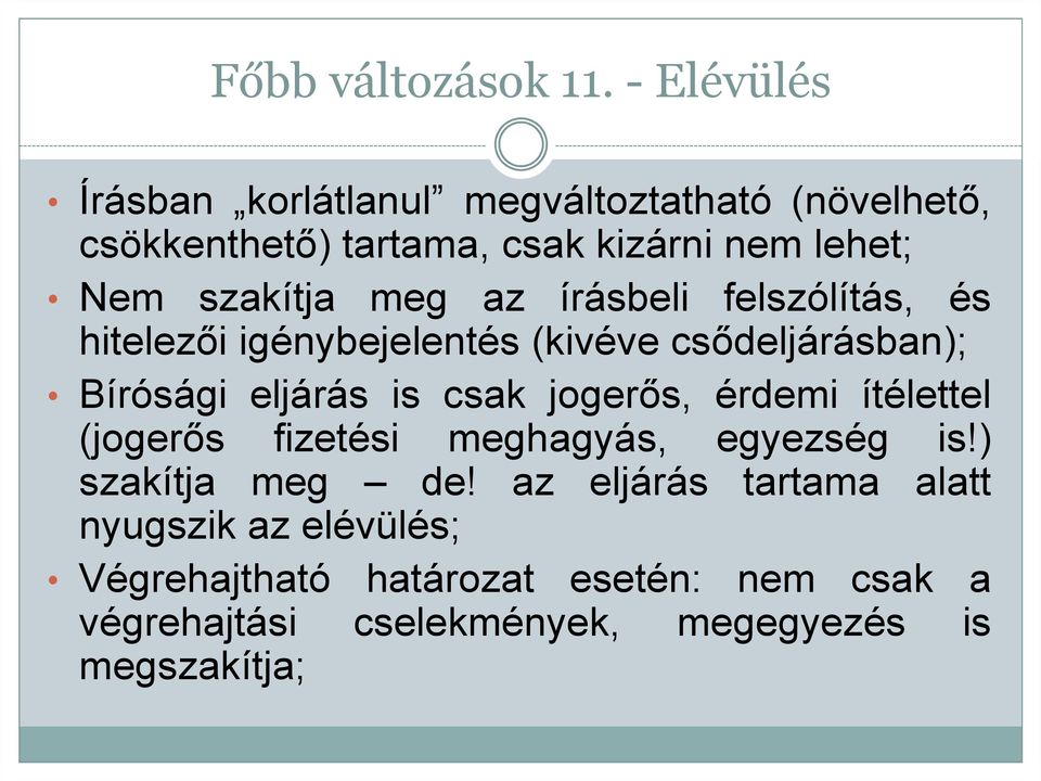 meg az írásbeli felszólítás, és hitelezői igénybejelentés (kivéve csődeljárásban); Bírósági eljárás is csak jogerős,