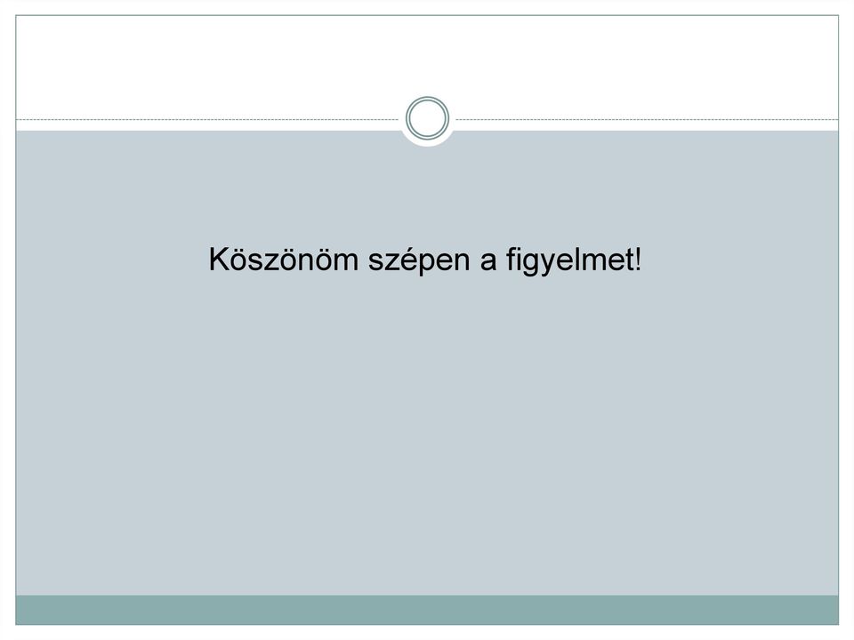 figyelmet!