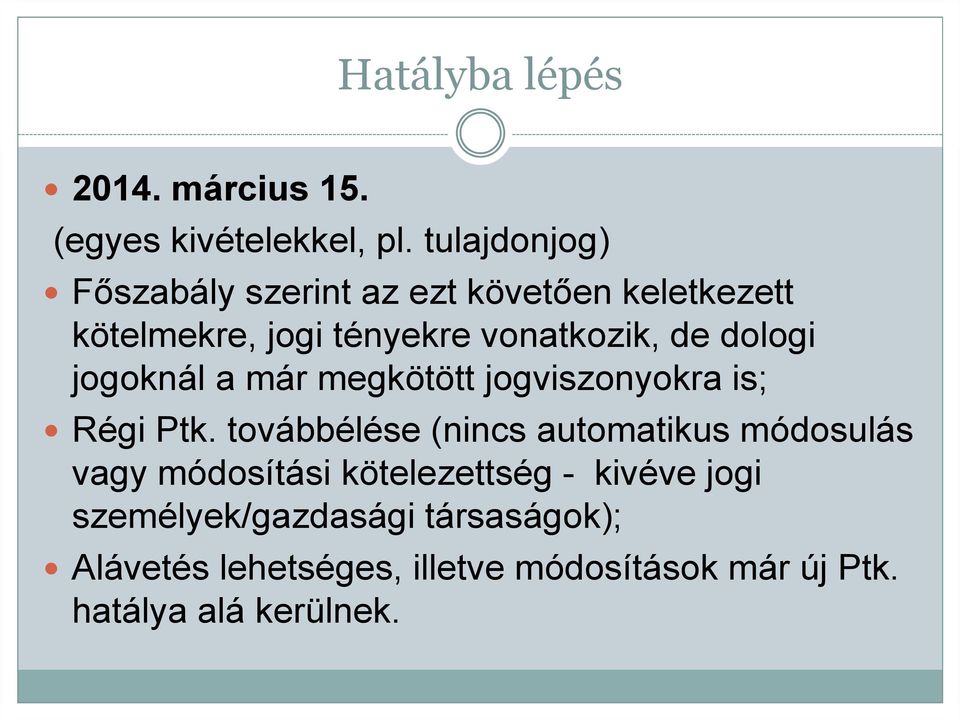 dologi jogoknál a már megkötött jogviszonyokra is; Régi Ptk.