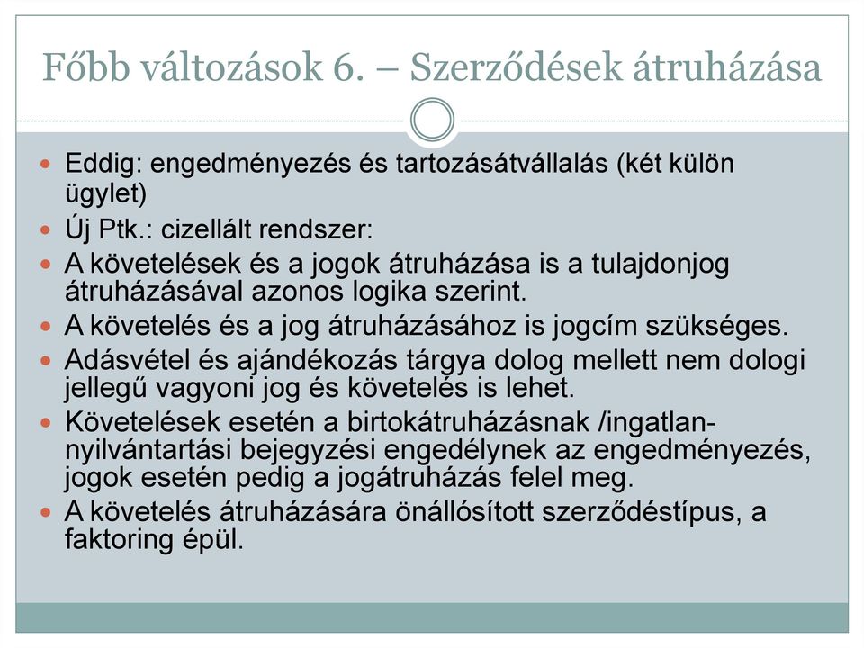 A követelés és a jog átruházásához is jogcím szükséges.