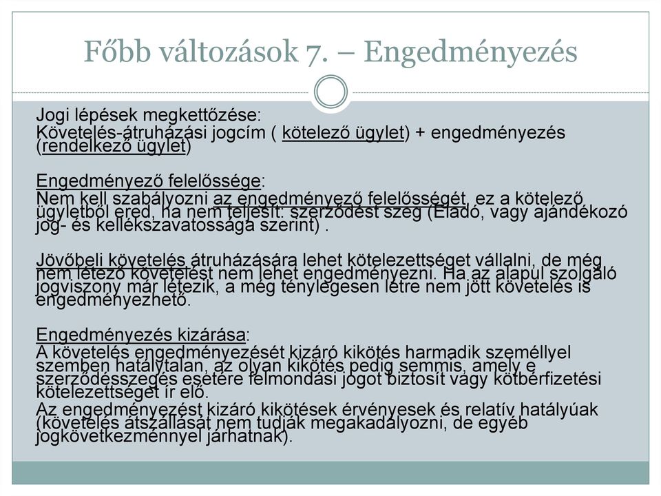 felelősségét, ez a kötelező ügyletből ered, ha nem teljesít: szerződést szeg (Eladó, vagy ajándékozó jog- és kellékszavatossága szerint).