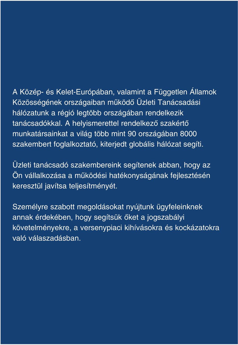 A helyismerettel rendelkezô szakértô munkatársainkat a világ több mint 90 országában 8000 szakembert foglalkoztató, kiterjedt globális hálózat segíti.