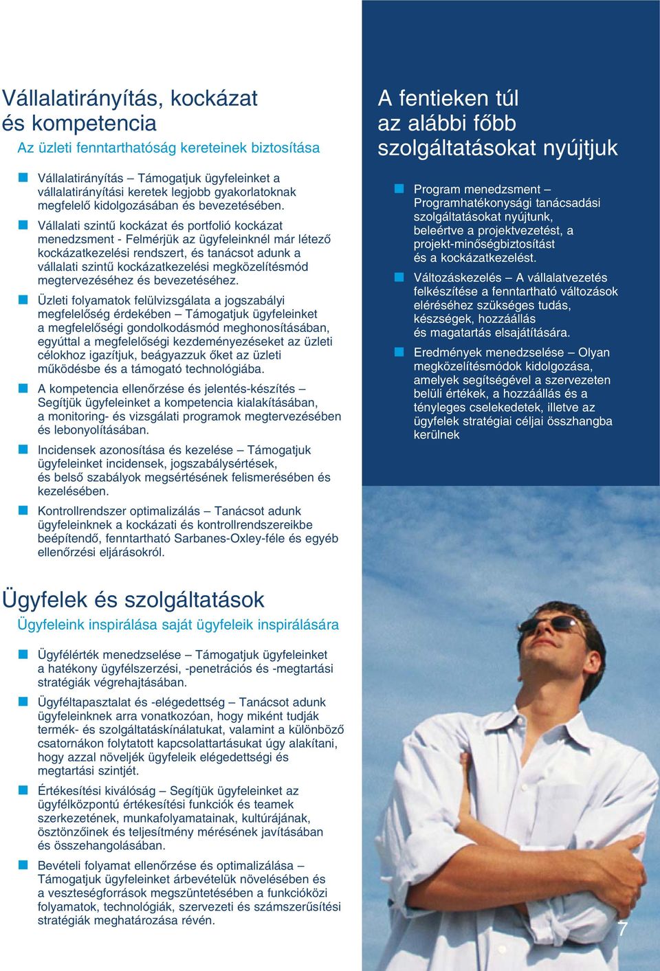 Vállalati szintû kockázat és portfolió kockázat menedzsment - Felmérjük az ügyfeleinknél már létezô kockázatkezelési rendszert, és tanácsot adunk a vállalati szintû kockázatkezelési megközelítésmód