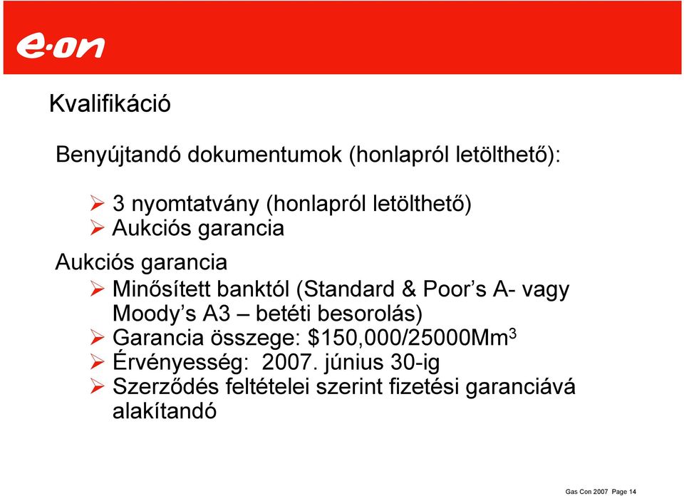 vagy Moody s A3 betéti besorolás) Garancia összege: $150,000/25000Mm 3 Érvényesség: 2007.