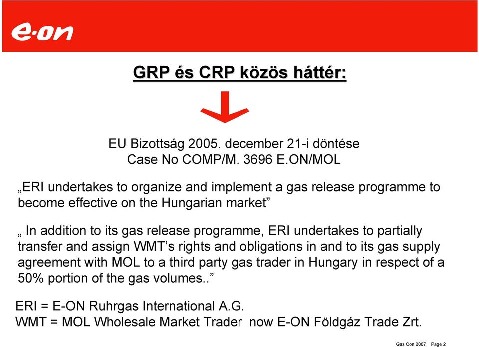 release programme, ERI undertakes to partially transfer and assign WMT s rights and obligations in and to its gas supply agreement with MOL to a