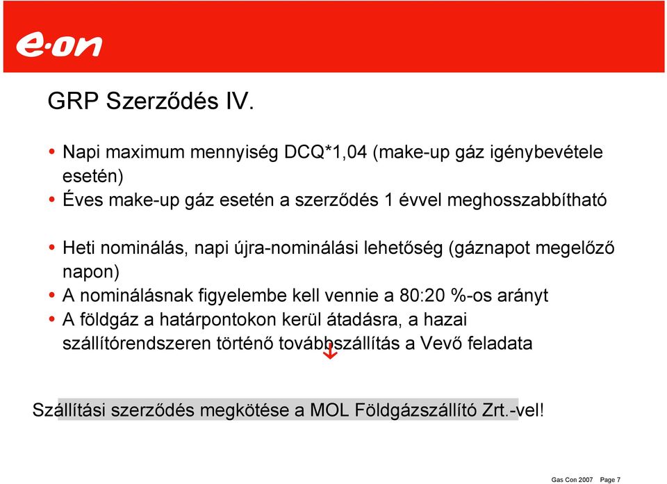 meghosszabbítható Heti nominálás, napi újra-nominálási lehetőség (gáznapot megelőző napon) A nominálásnak figyelembe