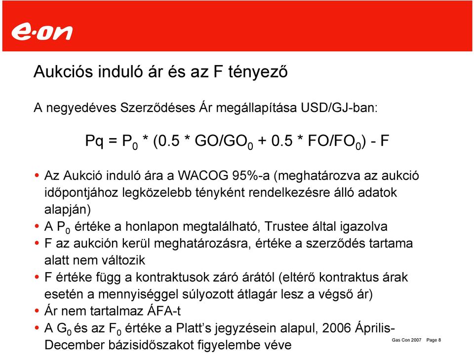 megtalálható, Trustee által igazolva F az aukción kerül meghatározásra, értéke a szerződés tartama alatt nem változik F értéke függ a kontraktusok záró árától (eltérő