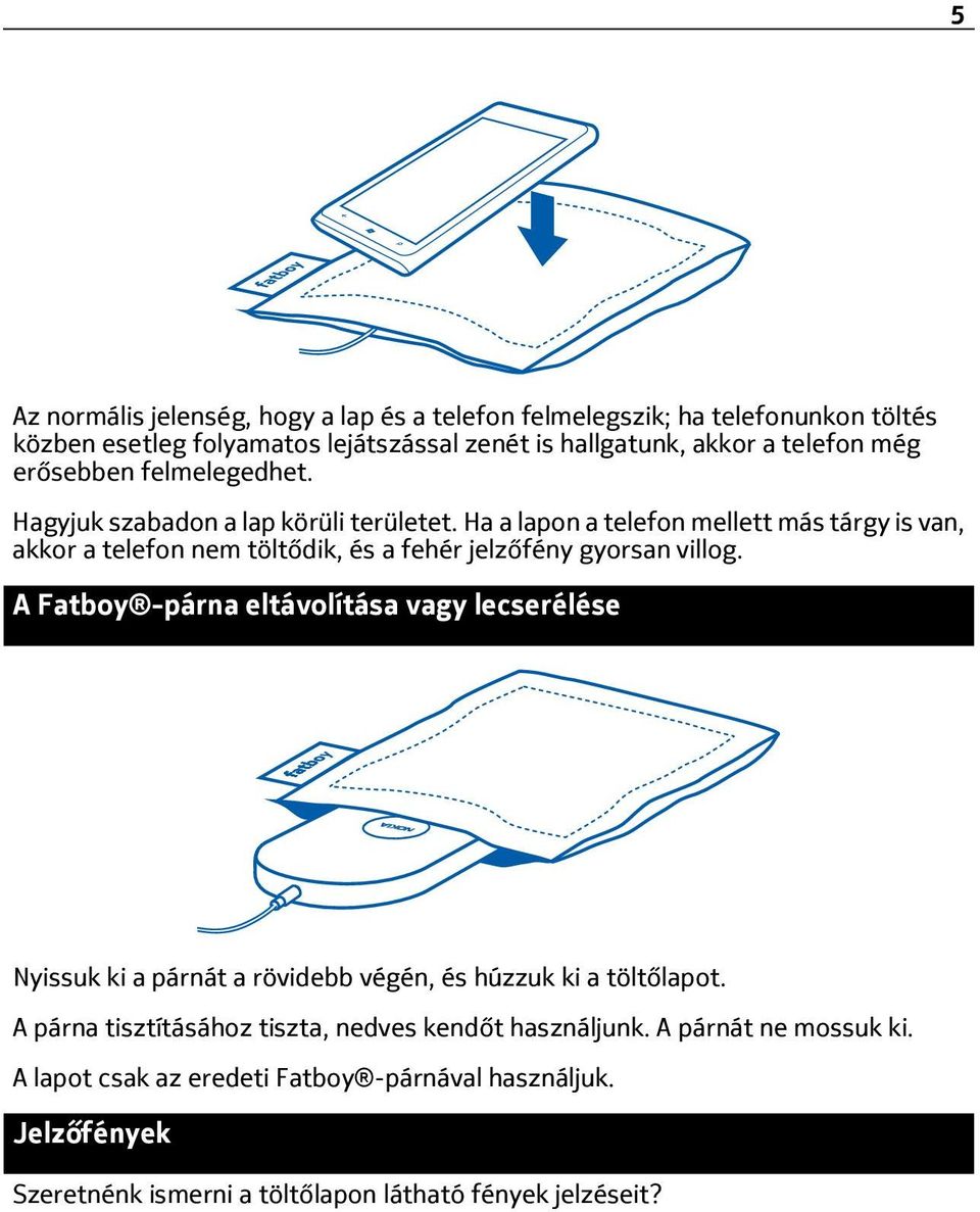 Ha a lapon a telefon mellett más tárgy is van, akkor a telefon nem töltődik, és a fehér jelzőfény gyorsan villog.