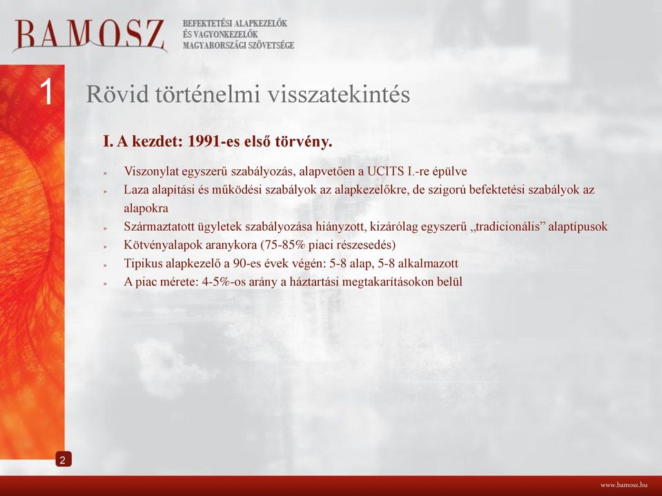 ügyletek szabályozása hiányzott, kizárólag egyszerű tradicionális alaptípusok» Kötvényalapok aranykora (75-85% piaci