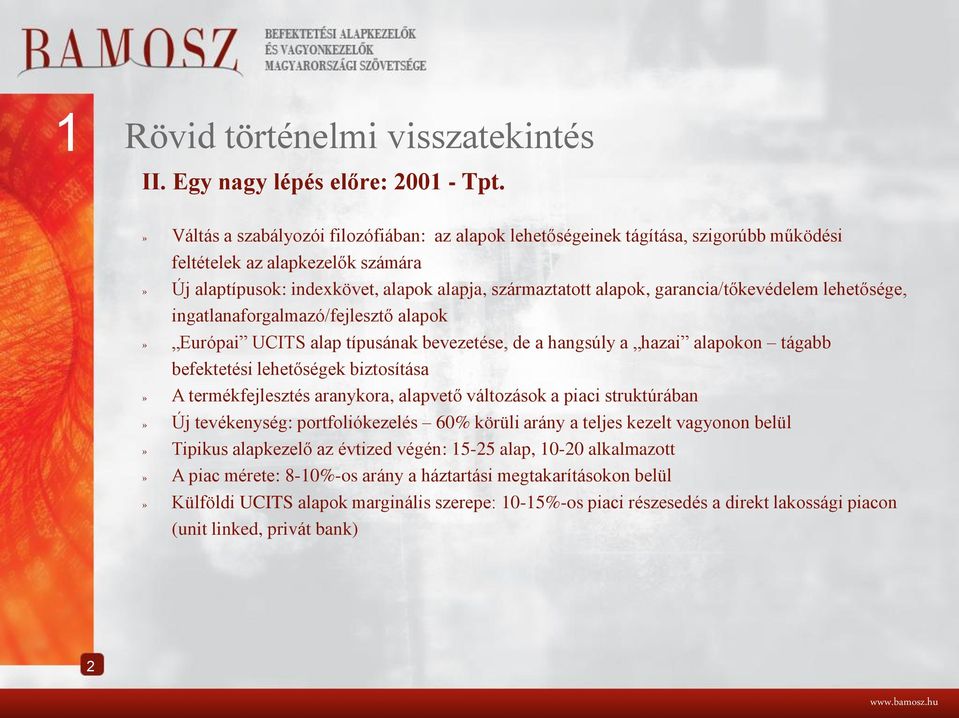 garancia/tőkevédelem lehetősége, ingatlanaforgalmazó/fejlesztő alapok» Európai UCITS alap típusának bevezetése, de a hangsúly a hazai alapokon tágabb befektetési lehetőségek biztosítása» A