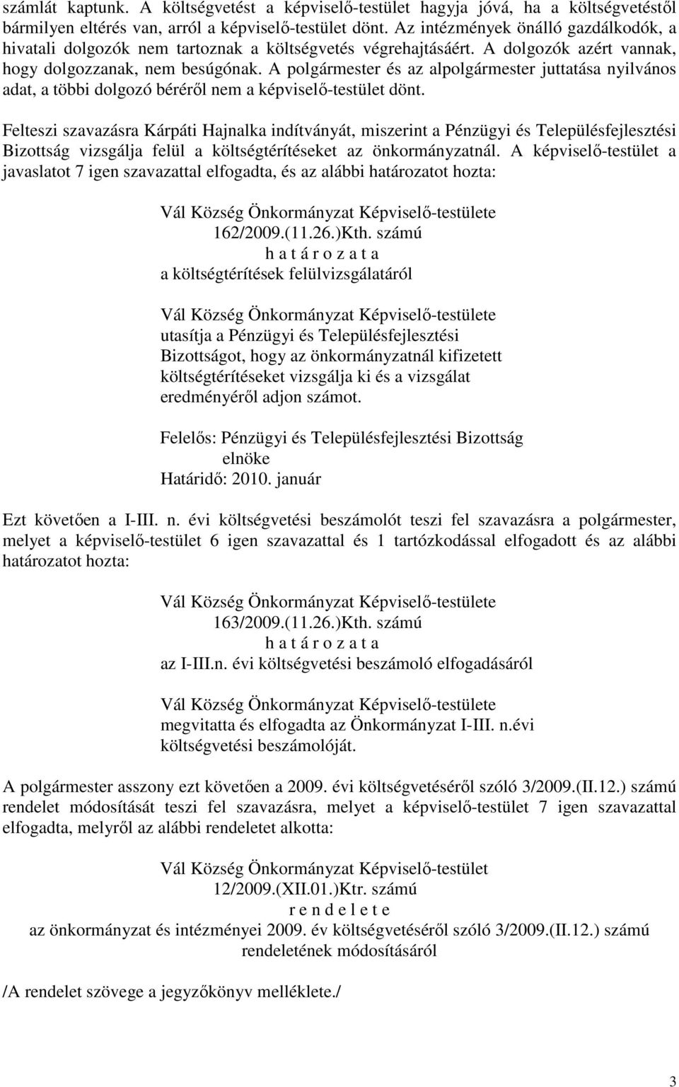 A polgármester és az alpolgármester juttatása nyilvános adat, a többi dolgozó béréről nem a képviselő-testület dönt.