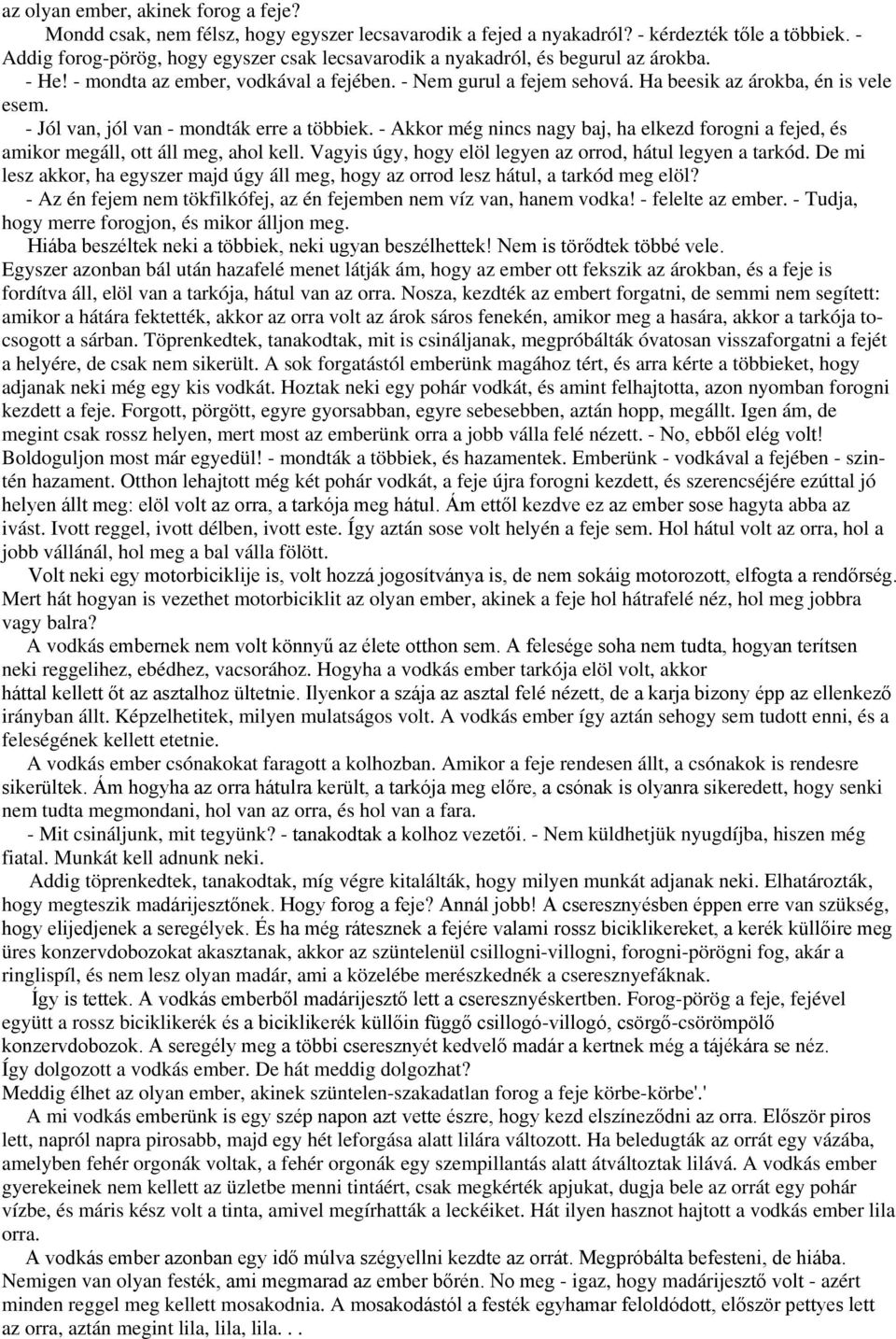 - Jól van, jól van - mondták erre a többiek. - Akkor még nincs nagy baj, ha elkezd forogni a fejed, és amikor megáll, ott áll meg, ahol kell.