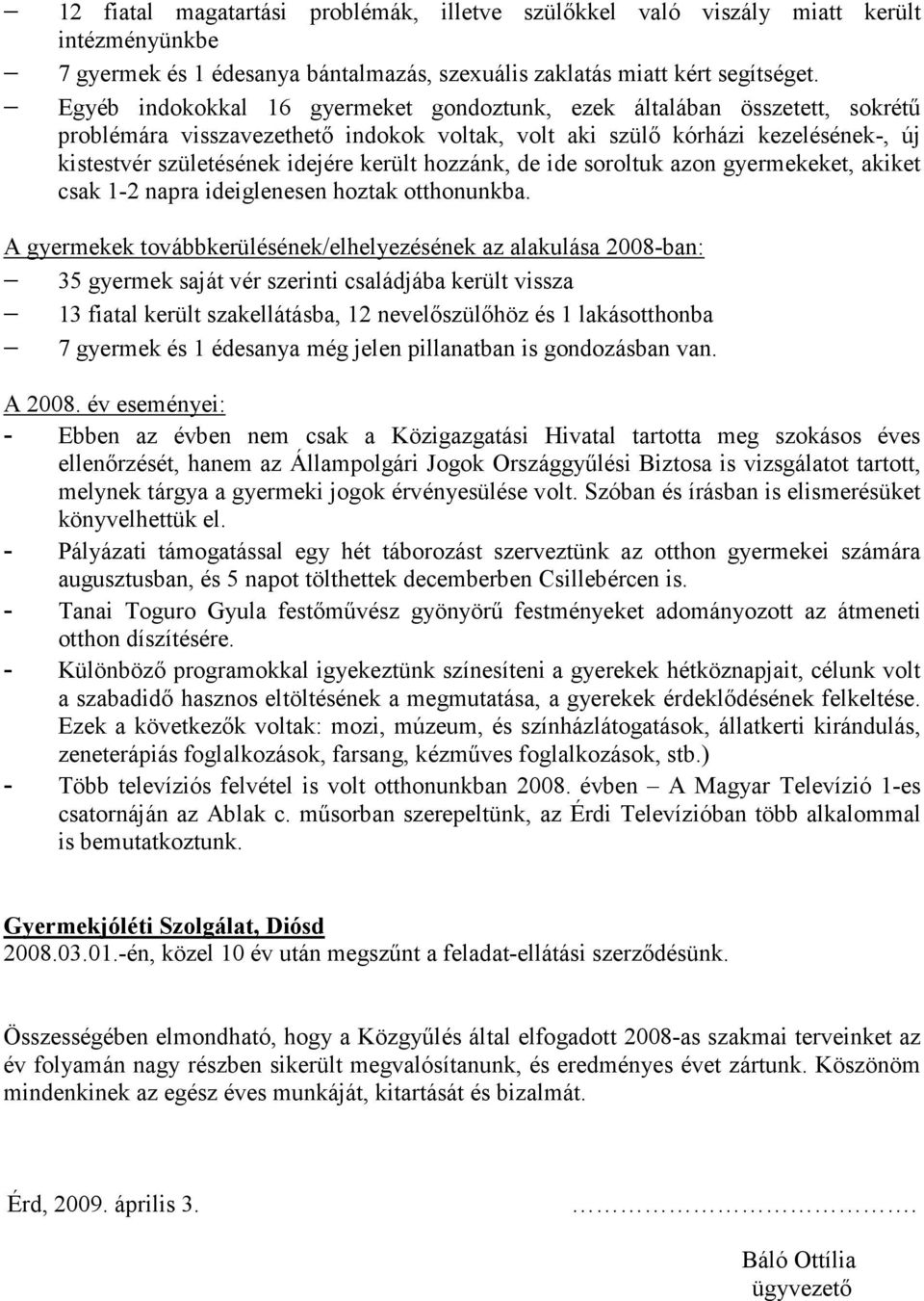 hozzánk, de ide soroltuk azon gyermekeket, akiket csak 1-2 napra ideiglenesen hoztak otthonunkba.