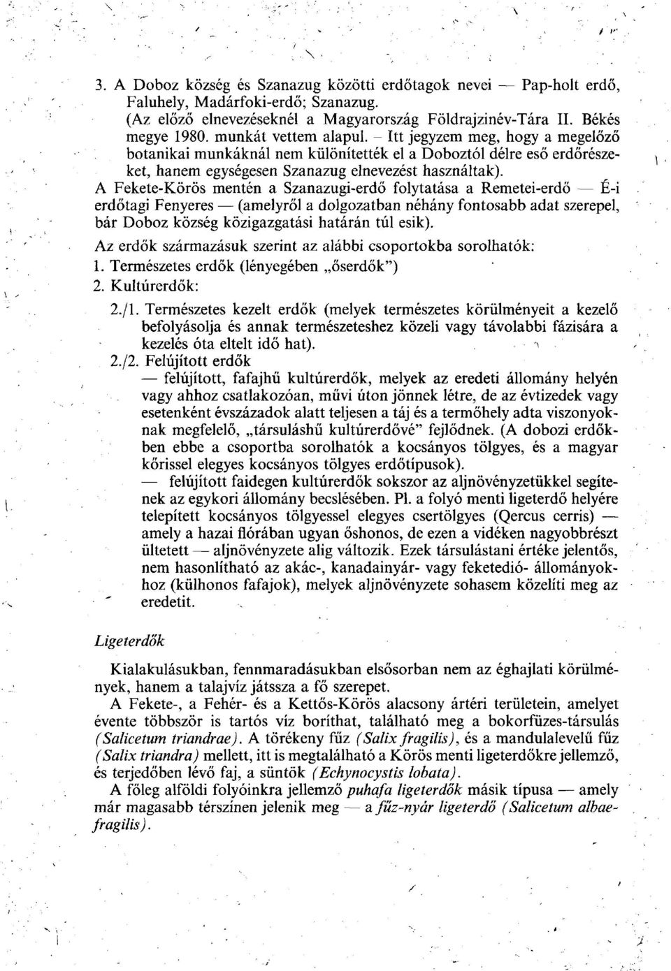 A Fekete-Körös mentén a Szanazugi-erdő folytatása a Remetei-erdő É-i erdőtagi Fenyeres (amelyről a dolgozatban néhány fontosabb adat szerepel, bár Doboz község közigazgatási határán túl esik).