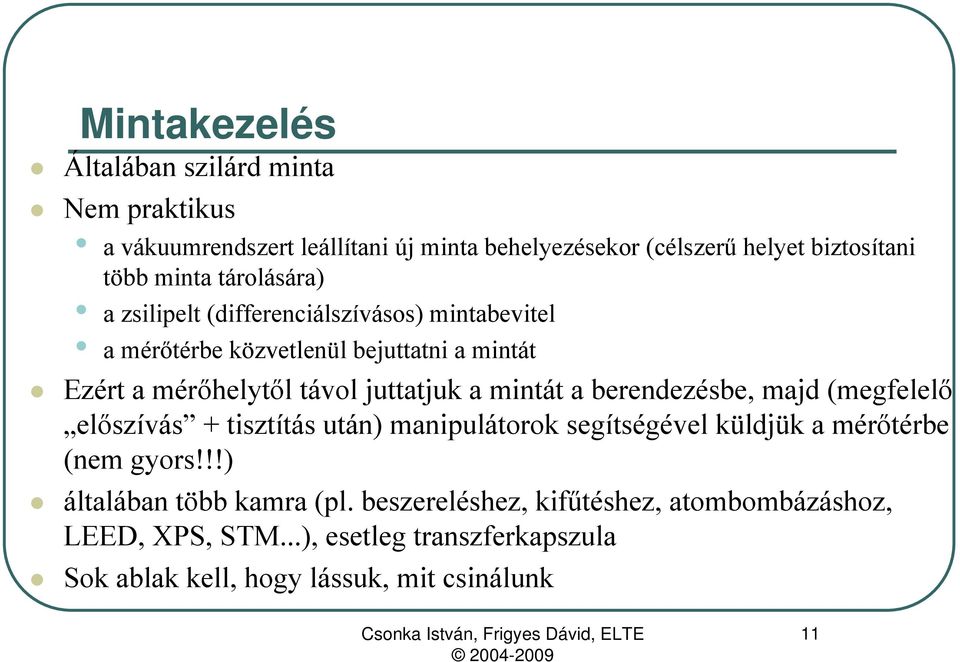 mintát a berendezésbe, majd (megfelelő előszívás + tisztítás után) manipulátorok segítségével küldjük a mérőtérbe (nem gyors!