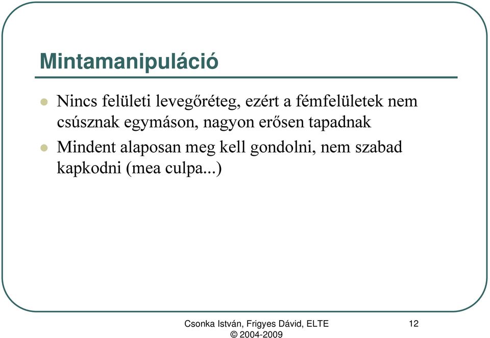 nagyon erősen tapadnak Mindent alaposan meg